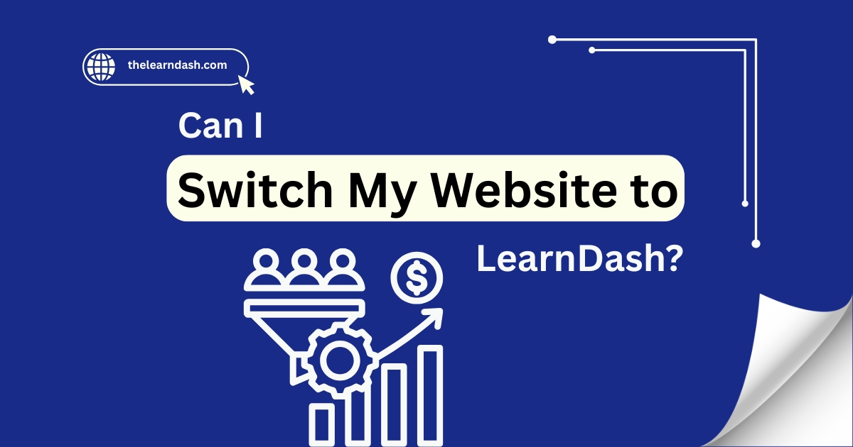 Can I Switch My Website to LearnDash