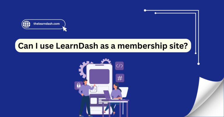 Can I use LearnDash as a membership site