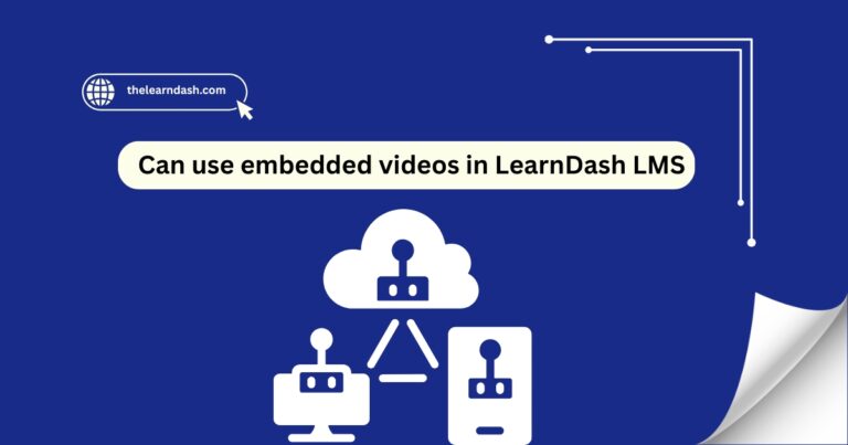 Can use embedded videos in LearnDash LMS