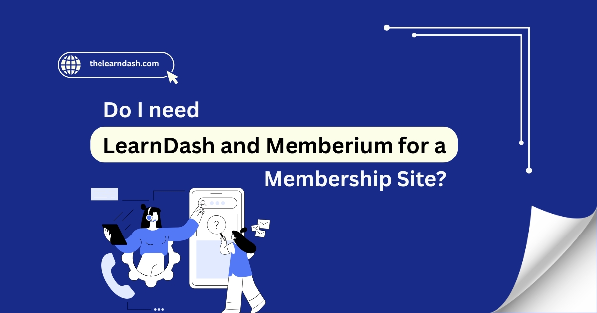 Do I need LearnDash and Memberium for a Membership Site